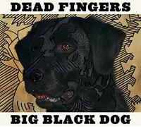 Dead Fingers - Big Black Dog [VINYL]