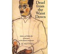 Dead from the Waist Down - Scholars and Scholarship in Literature and the Popular Imagination