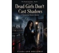 Dead Girls Don't Cast Shadows: A Paranormal Murder Mystery (The Dead Girl Files)