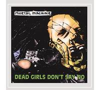 Mortal Machine - Dead Girls Don't Say No