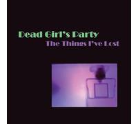 Dead Girl's Party - The Things I've Lost [VINYL]