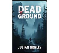 Dead Ground: A Gripping Survival Thriller Where Trust Becomes Deadly and Escape Is Impossible