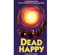 Dead Happy: A Compelling Insight into Life, Death and the Pearly Light Gates