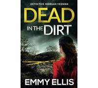 DEAD IN THE DIRT a gripping crime thriller full of twists (Detective Morgan Yeoman)