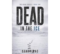 Dead in the Ice: A Post-Apocalyptic Zombie Survival Thriller in Antarctica (The Dead Series)