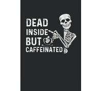 Dead inside but caffeinated, Coffee Lovers: Blank Lined Journal Notebook to Write in your Ideas, Plans, Memories, Perfect Gift for Men and Women.