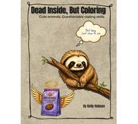 Dead Inside, But Coloring: Cute animals, questionable coping skills.