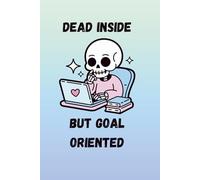 Dead Inside But Goal Oriented Notebook: Funny 120 Page Ruled Softcover Skeleton Notebook for Work, Sarcastic Office Gifts, Busy Business Owner