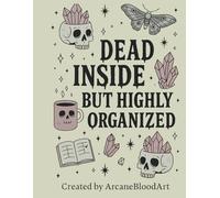 DEAD INSIDE BUT HIGHLY ORGANAISED: "A Snarky Planner for the Mentally Exhausted & Chaotically Productive"