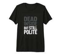 Dead Inside But Still Polite Funny Introvert Quote Premium T-Shirt