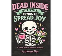 Dead Inside But Still Trying to Spread Joy: A Darkly Funny Journal for Surviving the Day