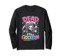 Dead Inside Still Clocked in Sarcastic Work Humor Long Sleeve T-Shirt