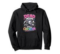 Dead Inside Still Clocked In Sarcastic Work Humor Pullover Hoodie