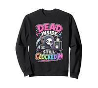 Dead Inside Still Clocked In Sarcastic Work Humor Sweatshirt