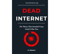 Dead Internet: The Theory That Sounded Crazy Until It Was True (The Synthetic Age)
