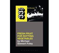 Dead Kennedys' Fresh Fruit for Rotting Vegetables: (33 1/3)