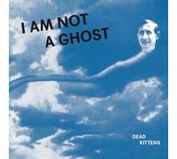 Dead Kittens I Am Not a Ghost (CD) Album (US IMPORT)
