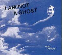 Dead Kittens - I Am Not a Ghost - CD - P2222z