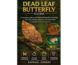DEAD LEAF BUTTERFLY GUIDE: A Complete Guide to the Dead Leaf Butterfly’s Camouflage, Life Cycle, Habitat, Behavior, and Conservation in Tropical Forest Ecosystems