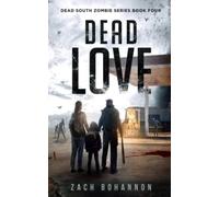 Dead Love: A Post-Apocalyptic Zombie Thriller (Dead South Book 4)