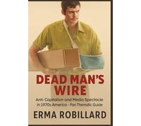 Dead Man’s Wire: Anti-Capitalism and Media Spectacle in 1970s America - Fan Thematic Guide