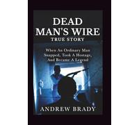Dead Man’s Wire True Story: When An Ordinary Man Snapped, Took A Hostage, And Became A Legend