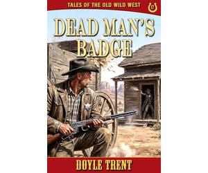 Dead Man's Badge: Tales of the Old Wild West - Book 17