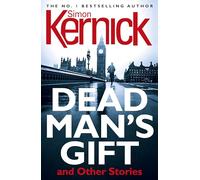 Dead Man's Gift and Other Stories: one book, five thrillers from bestselling author Simon Kernick - absolutely no-holds-barred!