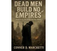 Dead Men Build No Empires: Death Is All He Leaves For The Ghost