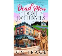Dead Men Don't Dig Tunnels: A Totally Riveting Small Town Cozy Murder Mystery (Carolina Teal Cozy Mysteries)