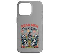 Dead Men Pay No Taxes - Funny Día de los Muertos Case for iPhone 16 Pro