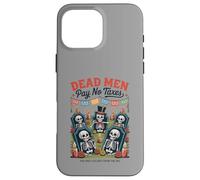 Dead Men Pay No Taxes - Funny Día de los Muertos Case for iPhone 16 Pro Max