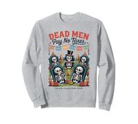 Dead Men Pay No Taxes - Funny Día de los Muertos Sweatshirt