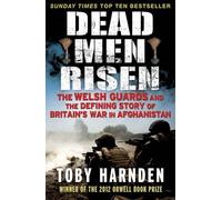 Dead Men Risen: The Welsh Guards and the Defining Story of Britain's War in Afghanistan by Toby Harnden (2011-10-27)