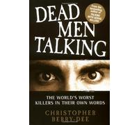 Dead Men Talking: The World's Worst Killers in Their Own Words