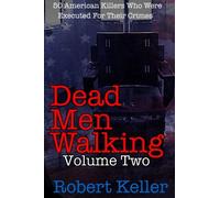 Dead Men Walking Volume 2: 50 American Killers Who Were Executed for Their Crimes