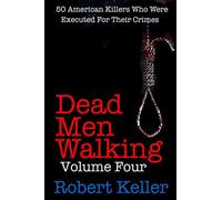 Dead Men Walking Volume 4: 50 American Killers Who Were Executed for Their Crimes
