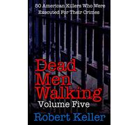 Dead Men Walking Volume 5: 50 American Killers Who Were Executed for Their Crimes