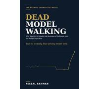 Dead Model Walking: Why Agentic AI Breaks the Business of Software, and the Model That Wins (The Agentic Commercial Model)