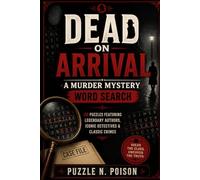 Dead on Arrival: A Murder Mystery Word Search: 150 Puzzles Featuring Legendary Authors, Iconic Detectives & Classic Crimes