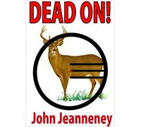 Dead On! Deer Anatomy and Shot Placement for Bow and Gun Hunters. Tracking Techniques for Wounded Whitetails.