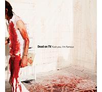 Dead On Tv - Fuck You, I'M Famous Ep