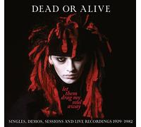 DEAD OR ALIVE - LET THEM DRAG MY SOUL AWAY - SINGLES, DEMOS, SESSIONS AND LIVE RECORDINGS 1979-1982 3CD DIGIPAK