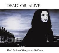 Dead Or Alive - Mad, Bad And Dangerous to Know