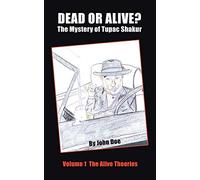 Dead or Alive? The Mystery of Tupac Shakur: Volume 1 The Alive Theories
