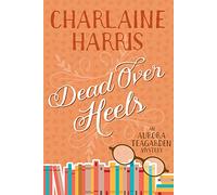 Dead Over Heels: An Aurora Teagarden Mystery