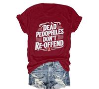 Dead Pedophiles Don't Reoffend T-Shirt Dead Pedos Don't Reoffend T-Shirt Claret