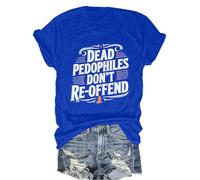 Dead Pedophiles Don't Reoffend T-Shirt Dead Pedos Don't Reoffend T-Shirt Sapphire Blue