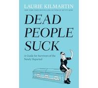Dead People Suck: A Guide for Survivors of the Newly Departed