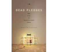 Dead Pledges: Debt, Crisis, and Twenty-First-Century Culture (Post*45)